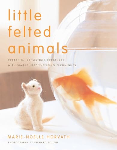 Little Felted Animals: Create 16 Irresistible Creatures with Simple Needle-Felting Techniques von CROWN